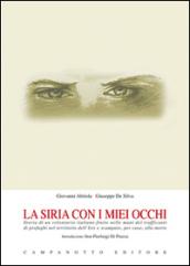 La Siria con i miei occhi. Storia di un volontario italiano finito nelle mani dei trafficanti di profughi nel territorio dell'Isis e scampato, per caso, alla morte