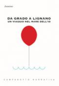 Da Grado a Lignano. Un viaggio nel mare dell'io