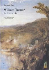 William Turner in Etruria. Con 8 quadri a colori e 23 bozzetti inediti