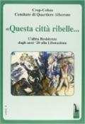 «Questa città ribelle...». L'altra Resistenza dagli anni '20 alla liberazione