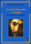 Gesù, Giacomo e Paolo. Alle origini del cristianesimo