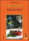 Il Ricettocchio. 101 piatti di cucina mediterranea, biologica, vegana, vegetariana