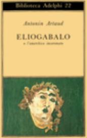 Eliogabalo o l'anarchico incoronato