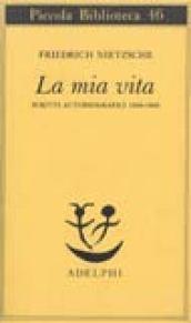 La mia vita: Scritti autobiografici 1856-1869 (Opere di Friedrich Nietzsche Vol. 4)