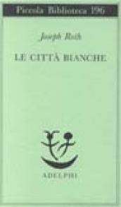 Le città bianche (Piccola biblioteca Adelphi Vol. 196)