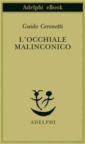 L’occhiale malinconico (Piccola biblioteca Adelphi Vol. 217)