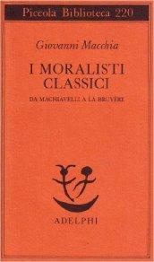 I moralisti classici. Da Machiavelli a La Bruyère