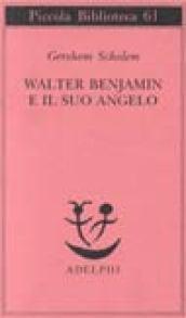 Walter Benjamin e il suo angelo (Piccola biblioteca Adelphi Vol. 61)