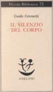 Il silenzio del corpo: Materiali per studio di medicina (Piccola biblioteca Adelphi Vol. 75)