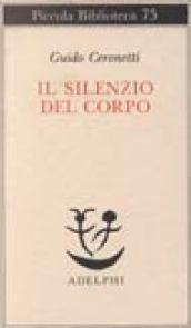 Il silenzio del corpo: Materiali per studio di medicina (Piccola biblioteca Adelphi Vol. 75)