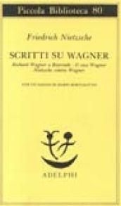 Scritti su Wagner. Richard Wagner a Bayreuth-Il caso Wagner-Nietzsche contra Wagner