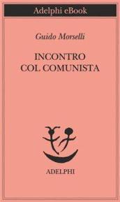 Incontro col comunista (Piccola biblioteca Adelphi)