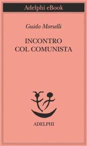 Incontro col comunista (Piccola biblioteca Adelphi)