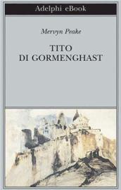 Tito di Gormenghast (Trilogia di Gormenghast Vol. 1)