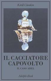 Il cacciatore capovolto. Il caso Abel