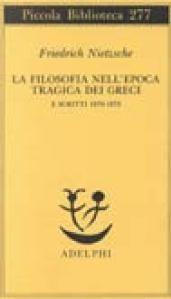 La filosofia nell'epoca tragica dei greci-Scritti 1870-73