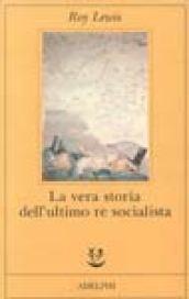 La vera storia dell'ultimo re socialista