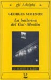 La ballerina del Gai-Moulin: Le inchieste di Maigret (3 di 75) (Le inchieste di Maigret: romanzi)