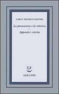 La persuasione e la rettorica. Appendici critiche