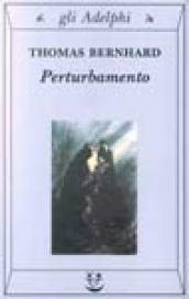 Perturbamento (Opere di Thomas Bernhard Vol. 1)