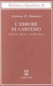 L'errore di Cartesio. Emozione, ragione e cervello umano