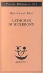 Kathchen di Heilbronn, ovvero La prova del fuoco. Grande dramma storico-cavalleresco