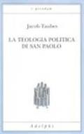 Teologia politica di san Paolo. Lezioni tenute dal 23 al 27 febbraio 1987 alla Forschungsstätte della Evangelische Studiengemeinschaft di Heidelberg (La)