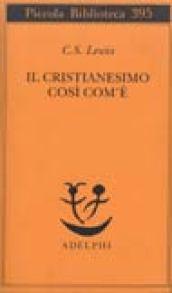 Il cristianesimo così com'è (Piccola biblioteca Adelphi)