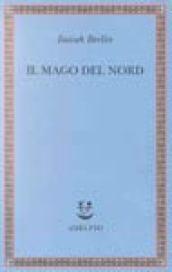 Il mago del Nord. J. G. Hamann e le origini dell'irrazionalismo moderno