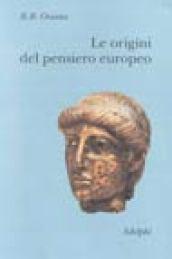 Le origini del pensiero europeo. Intorno al corpo, la mente, l'anima, il mondo, il tempo e il destino