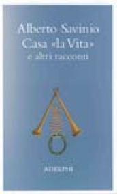 Casa «La vita» e altri racconti