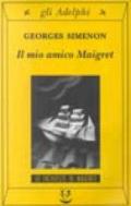 Il mio amico Maigret: Le inchieste di Maigret (25 di 75) (Le inchieste di Maigret: romanzi)