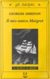 Il mio amico Maigret: Le inchieste di Maigret (25 di 75) (Le inchieste di Maigret: romanzi)