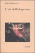 L'età dell'eloquenza. Retorica e «res literaria» dal Rinascimento alle soglie dell'epoca classica