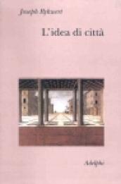 L'idea di città. Antropologia della forma urbana nel mondo antico