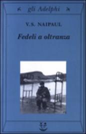 Fedeli a oltranza. Un viaggio tra i popoli convertiti all'Islam