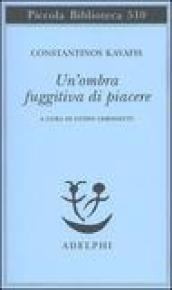 Un'ombra fuggitiva di piacere. Testo greco moderno a fronte