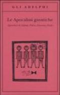 Le apocalissi gnostiche. Apocalisse di Adamo, Pietro, Giacomo, Paolo