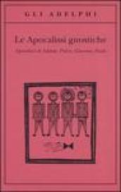 Le apocalissi gnostiche. Apocalisse di Adamo, Pietro, Giacomo, Paolo