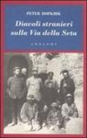 Diavoli stranieri sulla Via della Seta: La ricerca dei tesori perduti dell'Asia Centrle (L'oceano delle storie Vol. 8)