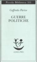 Guerre politiche (Piccola biblioteca Adelphi Vol. 551)