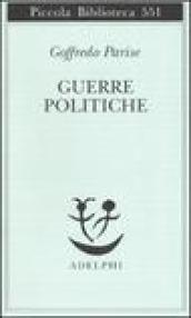 Guerre politiche (Piccola biblioteca Adelphi Vol. 551)