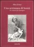 Una settimana di bontà. Tre romanzi per immagini: La donna 100 teste-Sogno di una ragazzina che volle entrare al Carmelo-Una settimana di bontà. Ediz. illustrata