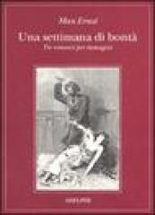 Una settimana di bontà. Tre romanzi per immagini: La donna 100 teste-Sogno di una ragazzina che volle entrare al Carmelo-Una settimana di bontà. Ediz. illustrata