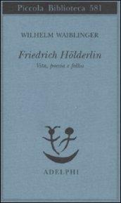 Friedrich Hölderlin. Vita, poesia e follia