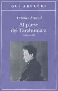 Al paese dei Tarahumara e altri scritti