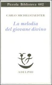 La melodia del giovane divino. Pensieri-Racconti-Critiche