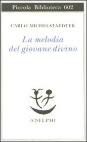 La melodia del giovane divino. Pensieri-Racconti-Critiche