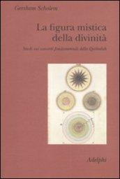 La figura mistica della divinità: Studi sui concetti fondamentali della Qabbalah (Collezione Il ramo d'oro)