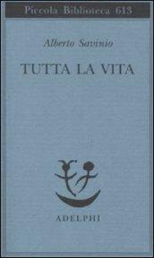 Tutta la vita (Piccola biblioteca Adelphi)